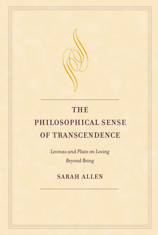 The Philosophical Sense of Transcendence: Levinas and Plato on Loving Beyond Being