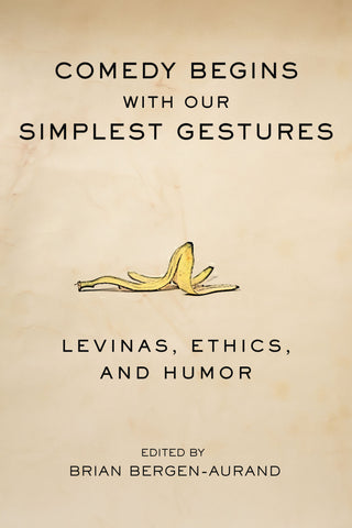 Comedy Begins with Our Simplest Gestures: Levinas, Ethics, and Humor