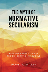 The Myth of Normative Secularism: Religion and Politics in the Democratic Homeworld
