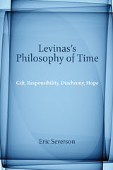 Levinas's Philosophy of Time: Gift, Responsibility, Diachrony, Hope